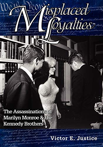 Misplaced Loyalties The Assassinations Of Marilyn Monroe & The Kennedy Brothers [Paperback]