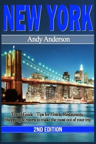 Ne York Travel Guide - Tips For Hotels, Restaurants, Shopping & Sports To Make [Paperback]