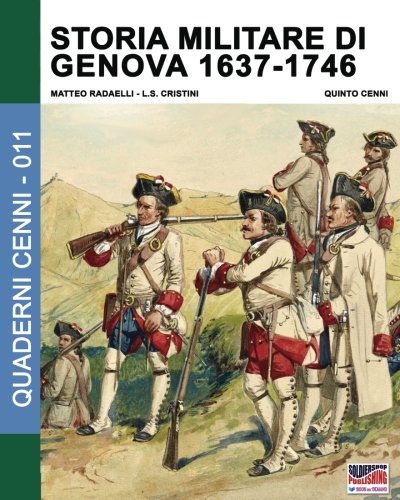 Storia Militare Di Genova 1637-1746 Vol. 2 (quaderni Cenni) (volume 10) (italia [Paperback]