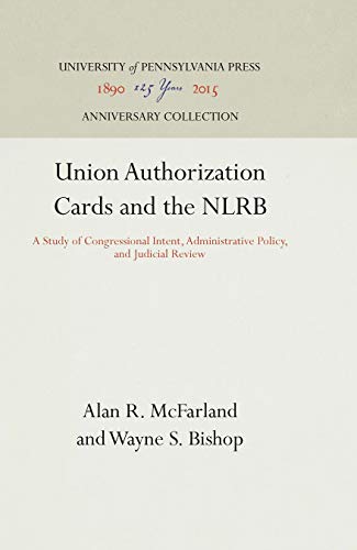 Union Authorization Cards and the NLRB A Study of Congressional Intent, Adminis [Hardcover]