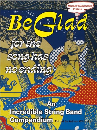 Be Glad for the Song Has No Ending, revised and expanded edition: An Incredible  [Paperback]