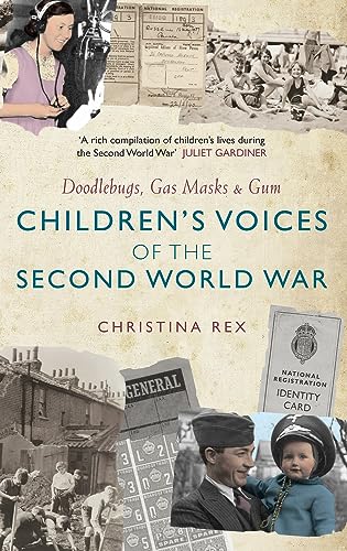 Children's Voices of the Second World War: Doodlebugs, Gas Masks & Gum [Paperback]