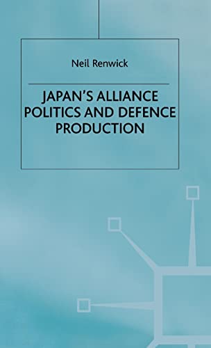 Japan's Alliance Politics and Defence Production [Hardcover]