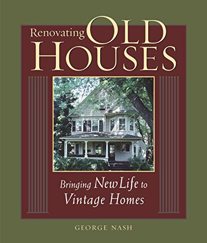 Renovating Old Houses: Bringing New Life to Vintage Homes [Paperback]