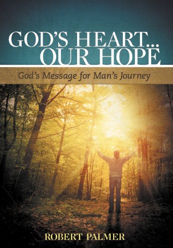 God's Heart... Our Hope God's Message For Man's Journey [Hardcover]