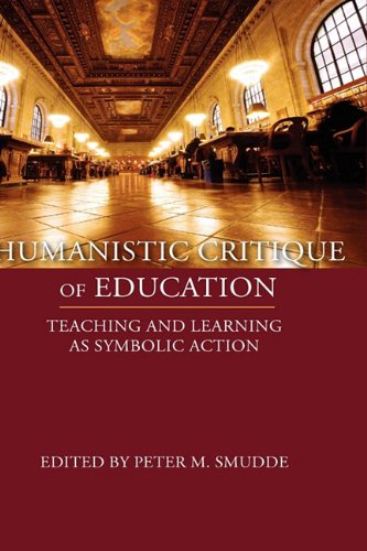 Humanistic Critique Of Education Teaching And Learning As Symbolic Action [Paperback]