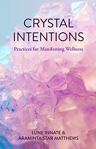 Crystal Intentions: Practices for Manifesting