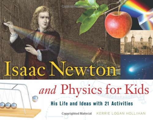 Isaac Newton and Physics for Kids: His Life and Ideas with 21 Activities [Paperback]