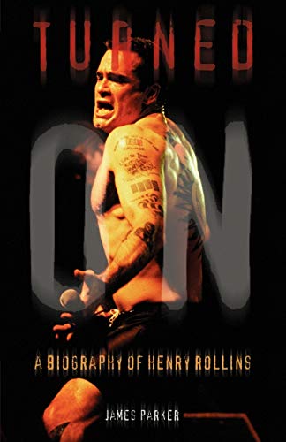 Turned On A Biography of Henry Rollins [Paperback]