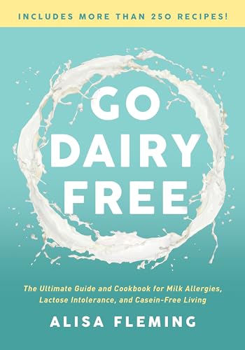 Go Dairy Free: The Ultimate Guide and Cookbook for Milk Allergies, Lactose Intol [Paperback]