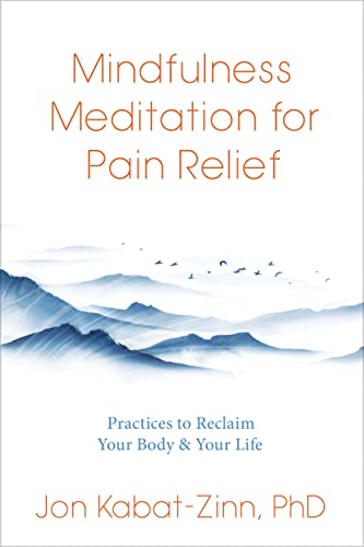 Mindfulness Meditation for Pain Relief: Practices to Reclaim Your Body and Your  [Paperback]