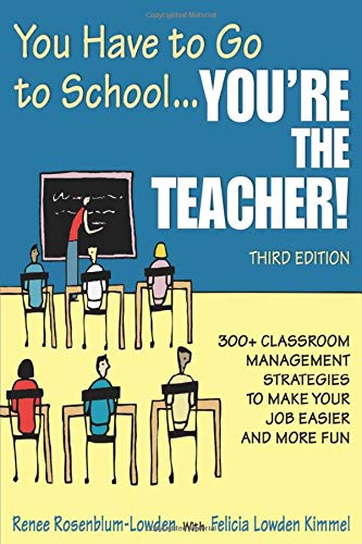 You Have to Go to School...You're the Teacher!: 300+ Classroom Management Strate [Paperback]