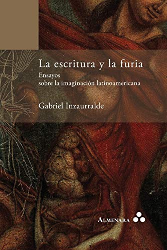 La Escritura Y La Furia. Ensayos Sobre La Imaginacion Latinoamericana (spanish E [Paperback]