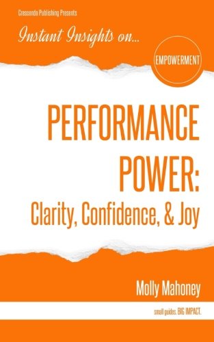 Performance Poer Clarity, Confidence, & Joy Performance Poer Clarity, Confi [Paperback]