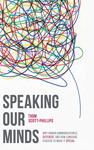 Speaking Our Minds Why human communication is different, and ho language evolv [Hardcover]