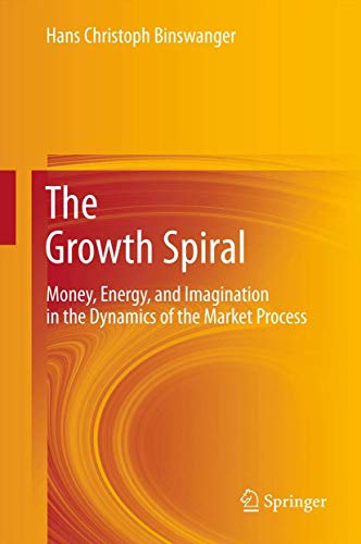 The Growth Spiral: Money, Energy, and Imagination in the Dynamics of the Market  [Hardcover]