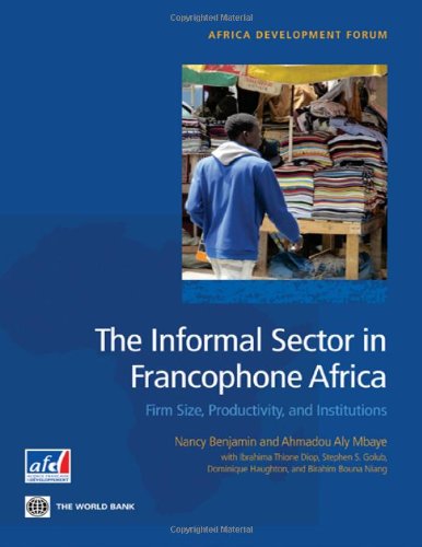 The Informal Sector in Francophone Africa Firm Size, Productivity, and Institut [Paperback]