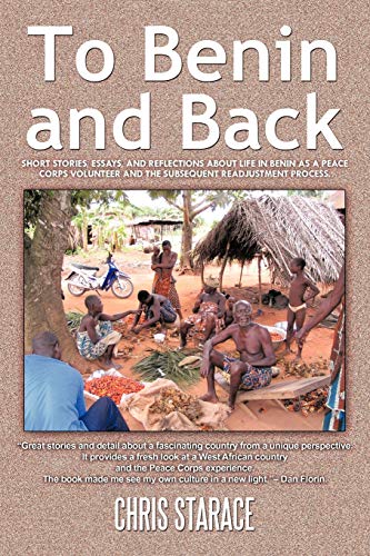 To Benin And Back Short Stories, Essays, And Reflections About Life In Benin As [Paperback]