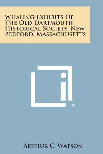 Whaling Exhibits of the Old Dartmouth Historical Society, Ne Bedford, Massachus [Paperback]