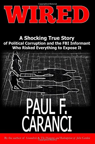 Wired The Shocking True Story  Of Political Corruption And The Fbi Informant  W [Paperback]