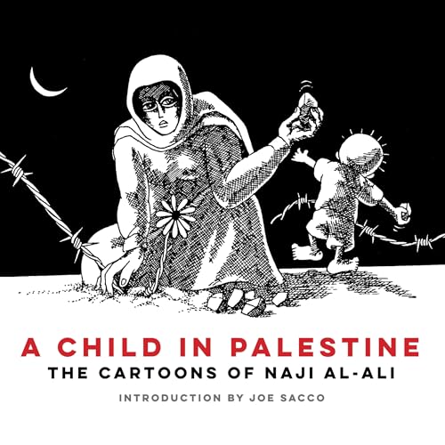 A Child in Palestine: The Cartoons of Naji al-Ali [Paperback]