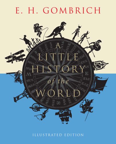 A Little History of the World: Illustrated Ed