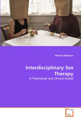 Interdisciplinary Sex Therapy A Theoretical And Clinical Model [Paperback]