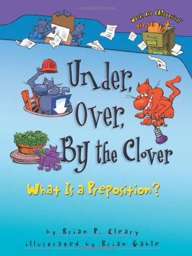 Under, Over, By The Clover: What Is A Preposition? (words Are Categorical) [Paperback]