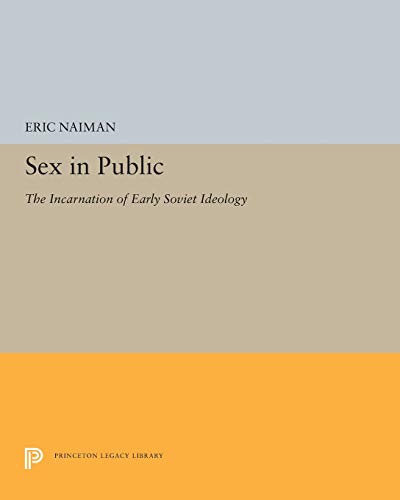 Sex in Public The Incarnation of Early Soviet Ideology [Paperback]