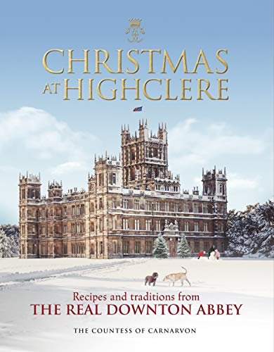 Christmas at Highclere Recipes and Traditions from The Real Donton Abbey [Hardcover]