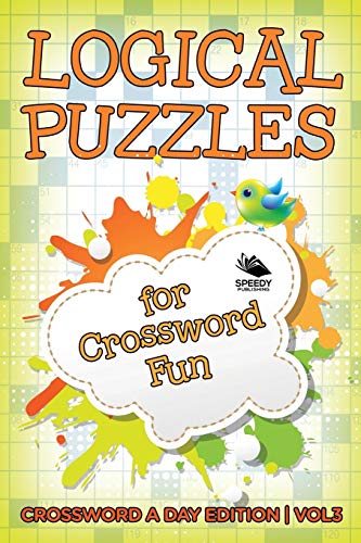 Logical Puzzles for Crossord Fun Vol 3  Crossord a Day Edition [Paperback]