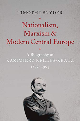 Nationalism, Marxism, and Modern Central Europe A Biography of Kazimierz Kelles [Paperback]