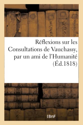 Reflexions Sur Les Consultations De Vauchassy, Par Un Ami De L'Humanite