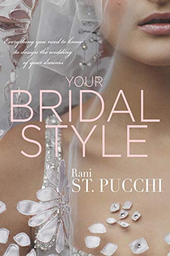 Your Bridal Style Everything You Need To Kno To Design The Wedding Of Your Dre [Paperback]