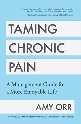 Taming Chronic Pain: A Management Guide for a More Enjoyable Life [Paperback]