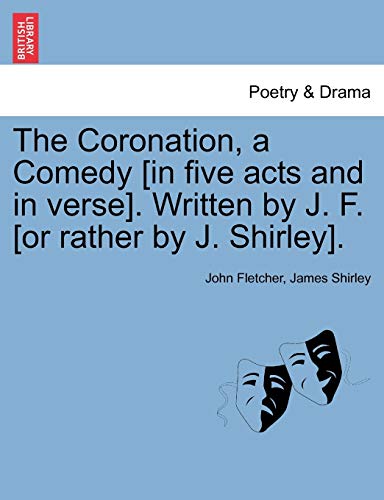 Coronation, a Comedy [in Five Acts and in Verse] Written by J F [or Rather by J  [Paperback]