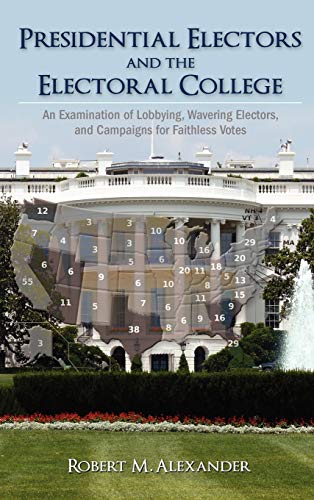 Presidential Electors And The Electoral College An Examination Of Lobbying, Wav [Hardcover]