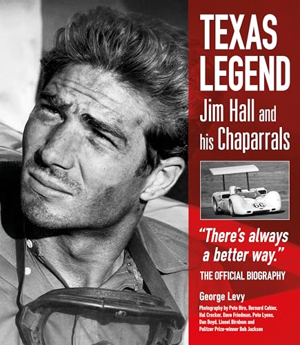 Texas Legend: Jim Hall and his Chaparrals - "There's always a better wa [Hardcover]