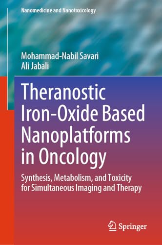 Theranostic Iron-Oxide Based Nanoplatforms in Oncology: Synthesis, Metabolism, a [Hardcover]