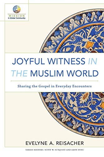 Joyful Witness In The Muslim World: Sharing The Gospel In Everyday Encounters (m [Paperback]