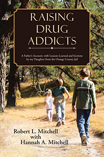 Raising Drug Addicts A Father's Account, With Lessons Learned And Sections By M [Paperback]