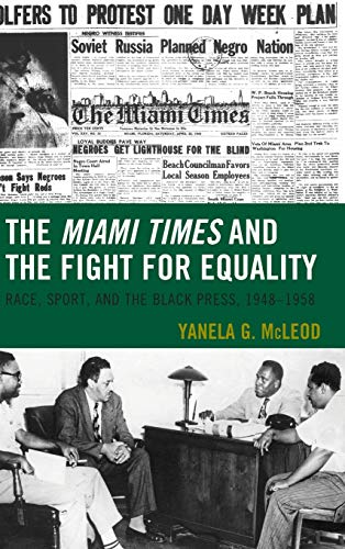 The Miami Times and the Fight for Equality Race, Sport, and the Black Press, 19 [Hardcover]