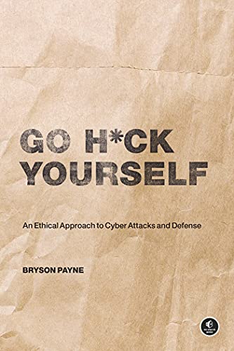 Go H*ck Yourself: A Simple Introduction to Cyber Attacks and Defense [Paperback]