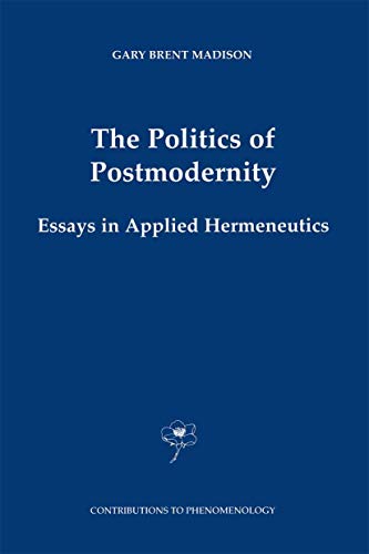 The Politics of Postmodernity Essays in Applied Hermeneutics [Hardcover]