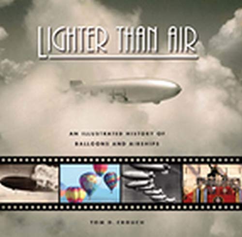 Lighter Than Air: An Illustrated History Of Balloons And Airships [Hardcover]