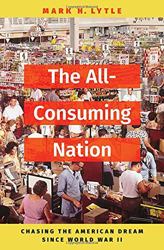 The All-Consuming Nation: Chasing the American Dream Since World War II [Hardcover]