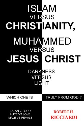 Islam Vs. Christianity Muhammad Vs. Jesus Christ Which One Is Truly From God [Paperback]