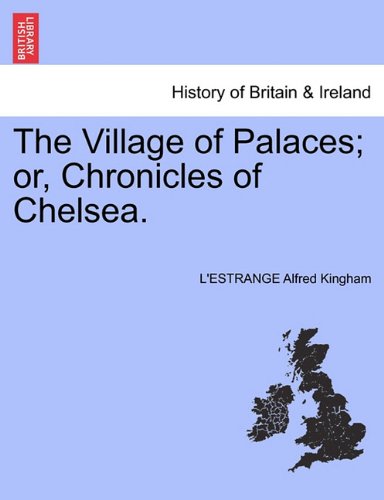 The Village Of Palaces Or, Chronicles Of Chelsea. [Paperback]