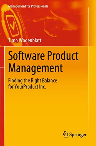 Software Product Management: Finding the Right Balance for YourProduct Inc. [Paperback]