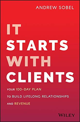 It Starts With Clients: Your 100-Day Plan to Build Lifelong Relationships and Re [Hardcover]